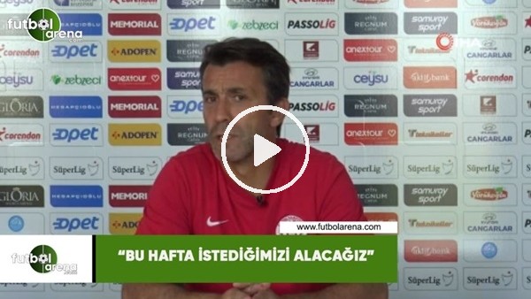 Bülent Korkmaz: "Bu hafta istediğimizi alacağız"