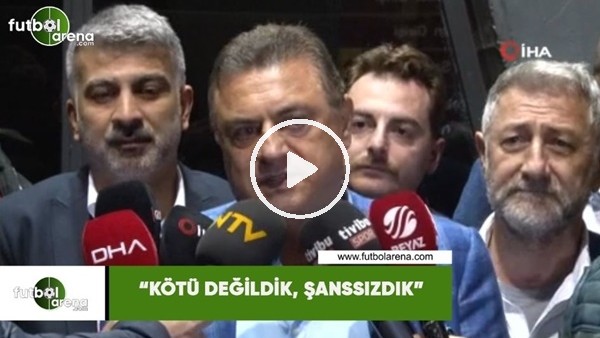 Hasan Kartal: "Kötü değildik, şanssızdık"