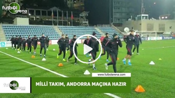 Milli Takım, Andorra maçına hazır