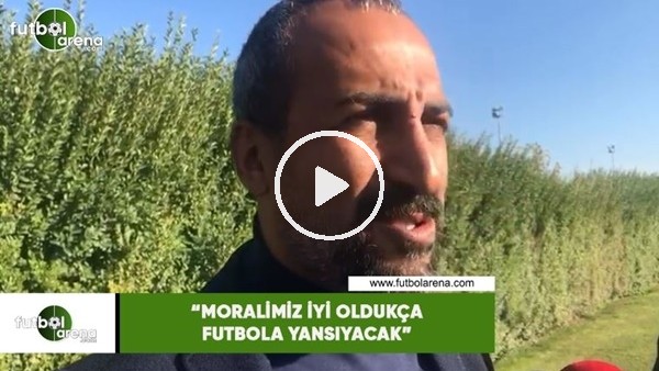 Mustafa Tokgöz: "Moralimiz iyi oldukça futbola yansıyacak"