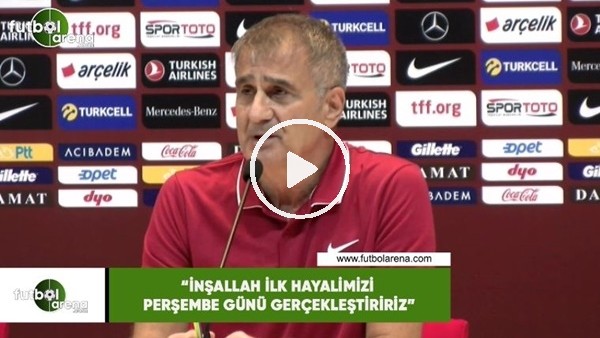 Şenol Güneş: "İnşallah ilk hayilimizi perşembe günü gerçekleştiririz"