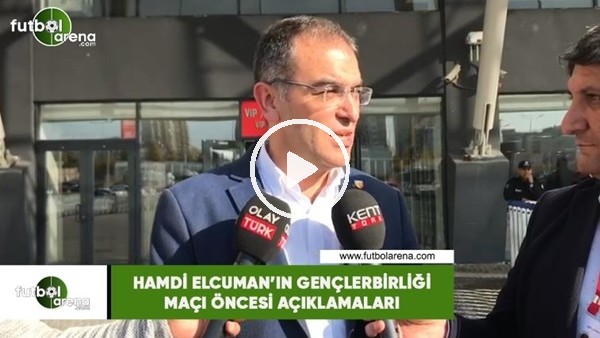 Hamdi Elcuman'ın Gençlerbirliği maçı öncesi açıklamaları