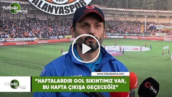 Erol Bulut: "Haftalardır gol sıkıntımız va, bu hafta çıkışa geçeceğiz"