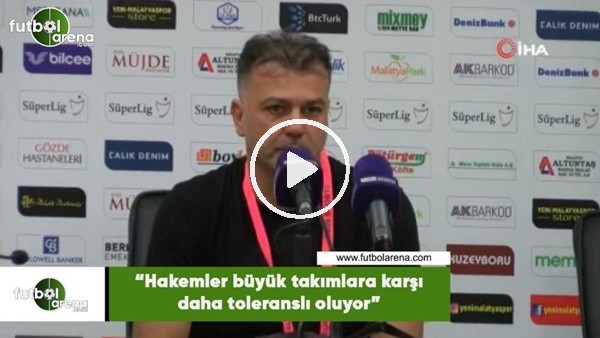 Murat Şahin: "Hakemler büyük takımlara karşı daha toleranslı oluyor"