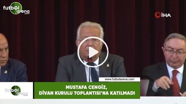Mustafa Cengiz, Divan Kurulu Toplantısı'na katılmadı