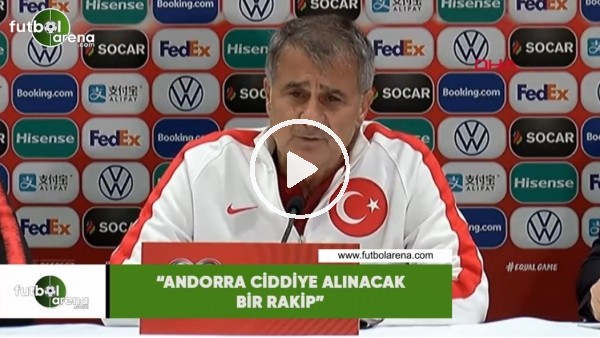 Şenol Güneş: "Andorra ciddiye alınacak bir rakip"