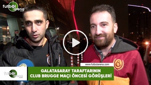 Galatasaray taraftarının Club Brugge maçı öncesi görüşleri