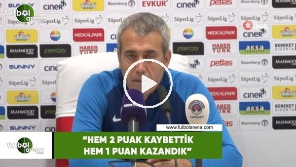 Kemal Özdeş: "Hem 2 puan kaybettik hem de 1 puan kazandık"