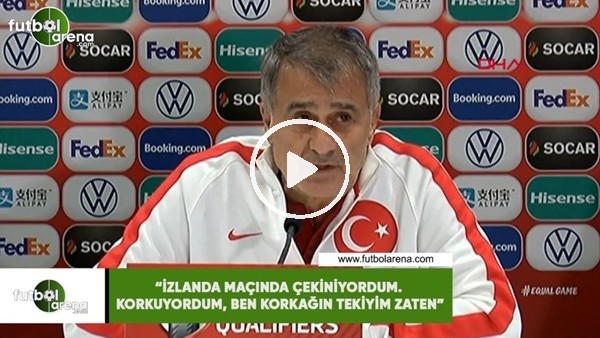 Şenol Güneş: "İzlanda maçında çekiniyordum. Korkuyordum. Ben korkağın tekiyim zaten."