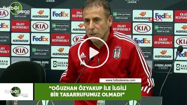 Abdullah Avcı: "Oğuzhan Özyakup ile ilgili bir tasarrufumuz olmadı"