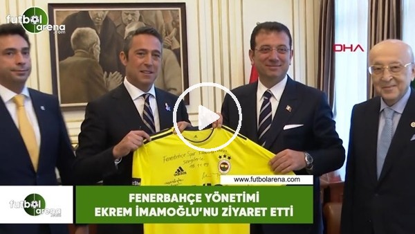 Fenerbahçe Yönetimi Ekrem İmmaoğlu'nu ziyaret etti