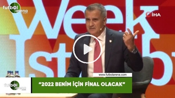 Şenol Güneş: "2022 benim için final olacak"