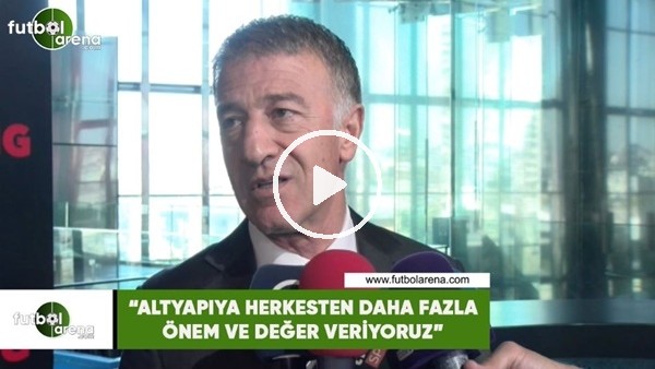 Ahmet Ağaoğlu: "Altyapıya herkesten daha fazla önem ve değer veriyoruz"