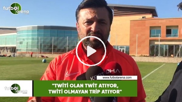 Bülent Uygun: "Twiti olan twit atıyor, twiti olmayan trip atıyor"