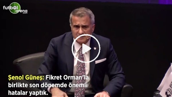 Şenol Güneş: "Fikret Orman ile birlikte son dönemde önemli hatalar yaptık"