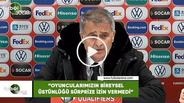 Şenol Güneş: "Oyuncularımızın bireysel üstünlüğü sürprize izin vermedi"