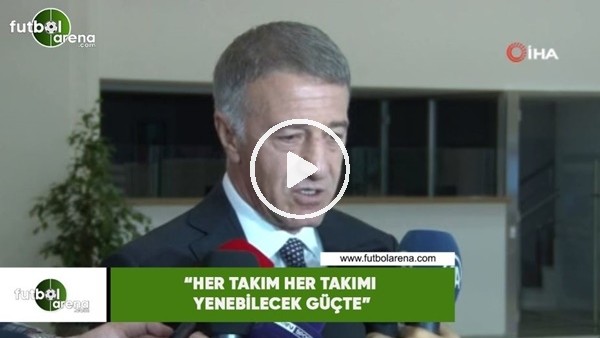 Ahmet Ağaoğlu: "Her takım her takımı yenebilecek güçte"