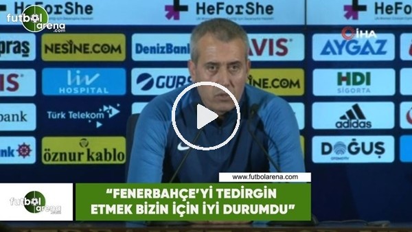 Kemal Özdeş: "Fenerbahçe'yi tedirgin etmek iyi durumdu"