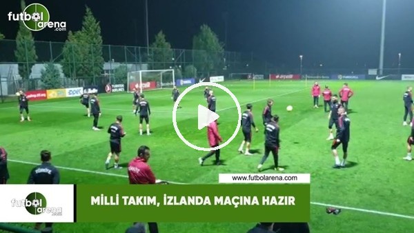 Milli Takım, İzlanda maçına hazır