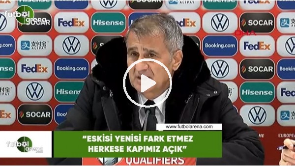 Şenol Güneş: "Eskisi yenisi fark etmez herkese kapımız açık"