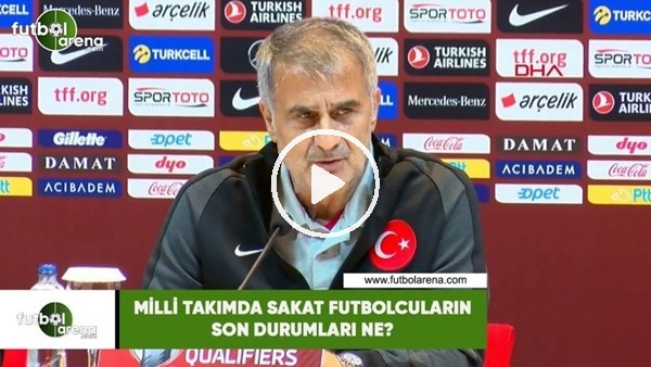Milli Takımda sakat futbolcuların son durumları ne?