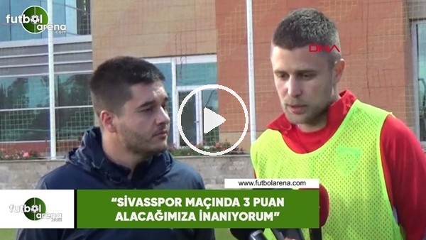 Artem Kravets: "Sivasspor maçında 3 puan alacağımıza inanıyorum"
