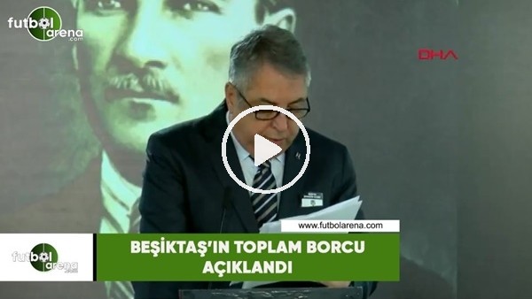 Beşiktaş'ın toplam borcu açıklandı