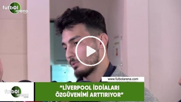 Uğurcan Çakır: "Liverpool iddiaları özgüvenimi arttırıyor"