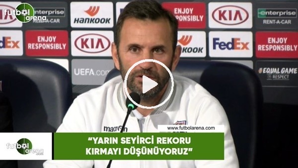 Okan Buruk: "Yarın seyirci rekoru kırmayı düşünüyoruz"