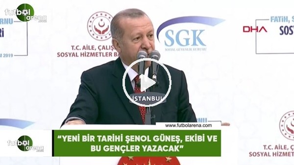 Cumhurbaşkanı Erdoğan: "Yeni bir tarihi Şenol Güneş, ekibi ve bu gençler yazacak"