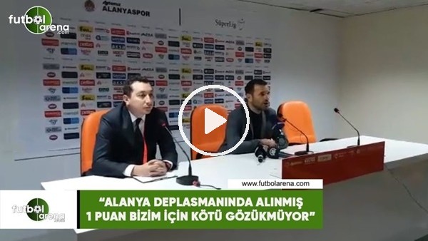 Okan Buruk: "Alanya deplasmanında alınmış 1 puan kötü değil"
