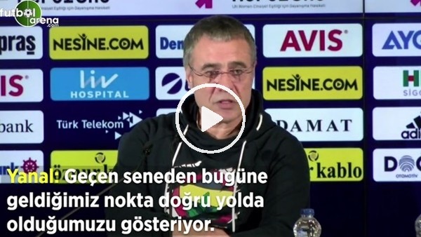 Ersun Yanal: "Geçen seneden bugüne geldiğimiz nokta doğru yolda olduğumuz gösteriyor"