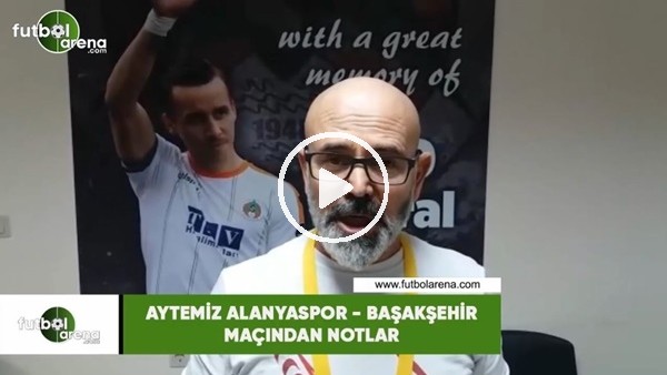 Aytemiz Alanyaspor - Başakşehir maçından notlar