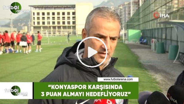 İsmail Kartal: "Konyaspor karşısında 3 puan almayı hedefliyoruz"