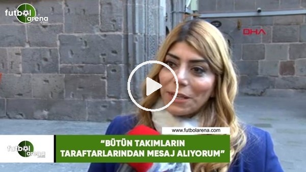 Kayserispor Başkanı Berna Gözbaşı: "Bütün takımların taraftarlarından mesajlar alıyorum"