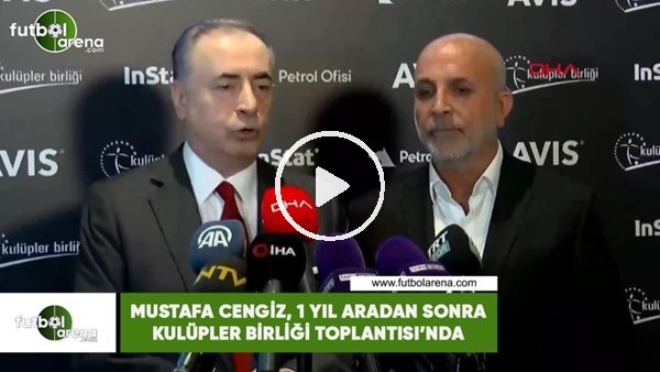 Mustfa Cengiz, 1 yıl aradan sonra Kulüpler Birliği Toplantısın'nda