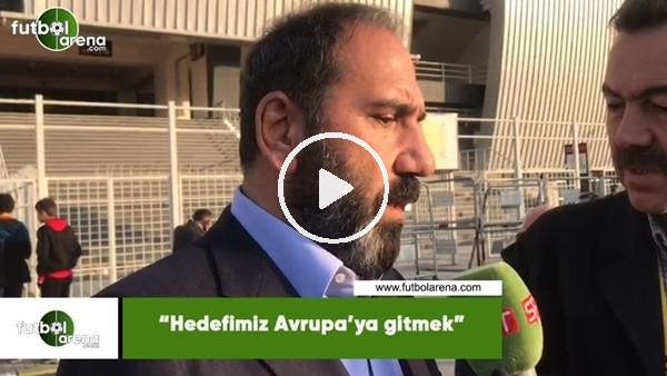 Mecnun Otyakmaz: "Hedefimiz Avrupa'ya gitmek"