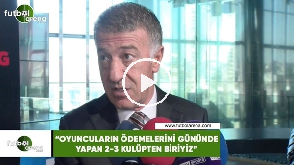 Ahmet Ağaoğlu: "Oyuncuların ödemelerini gününde yapan 2-3 kulüpten biriyiz"