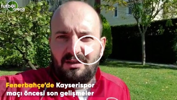 Fenerbahçe'de Kayserispor maçı öncesi son gelişmeler