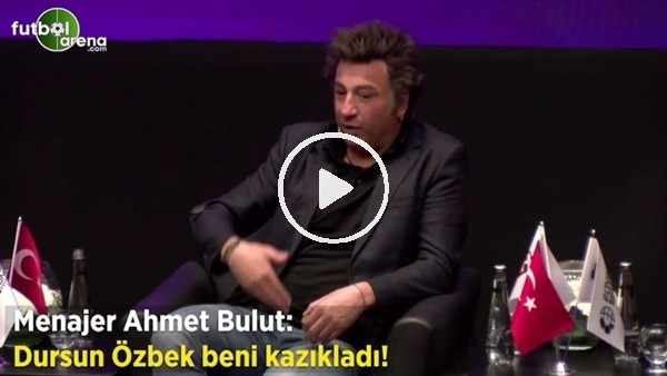 Ahmet Bulut: "Dursun Özek beni kazdıkladı!"