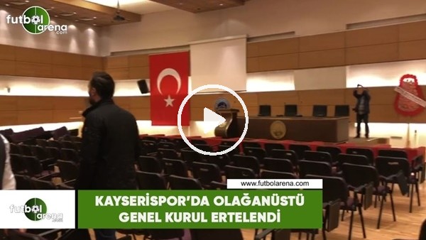 Kayserisporda Olağanüstü Genel Kurul ertelendi