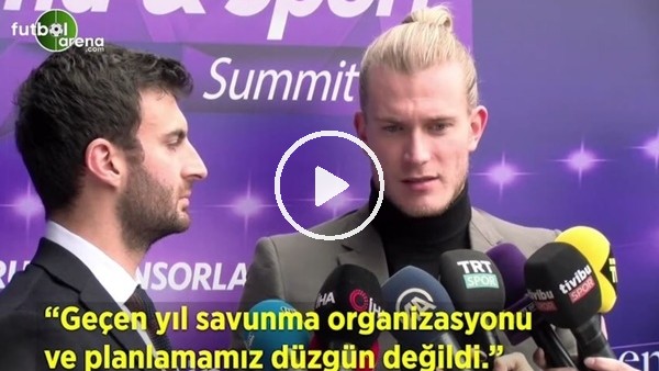 Loris Karius: "Geçen yıl savunma organizasyonu ve planlamamız düzgün değildi"
