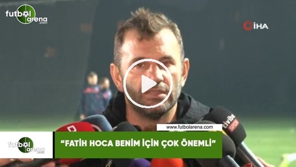 Okan Buruk: "Fatih Hoca benim için çok önemli"