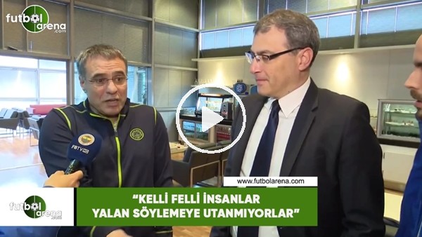 Ersun Yanal: "Kelli felli insanlar yalan söylemeye utanmıyorlar"