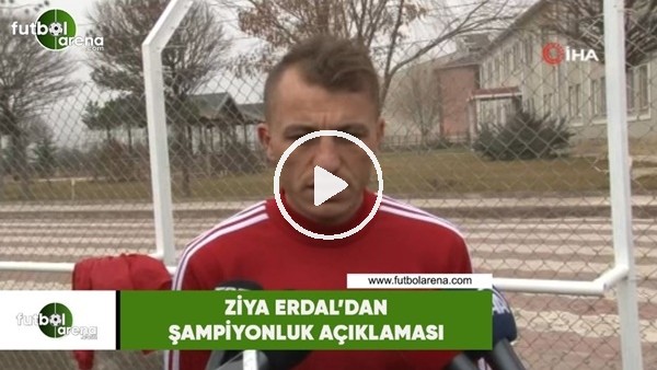 Ziya Erdal'dan şampiyonluk açıklaması