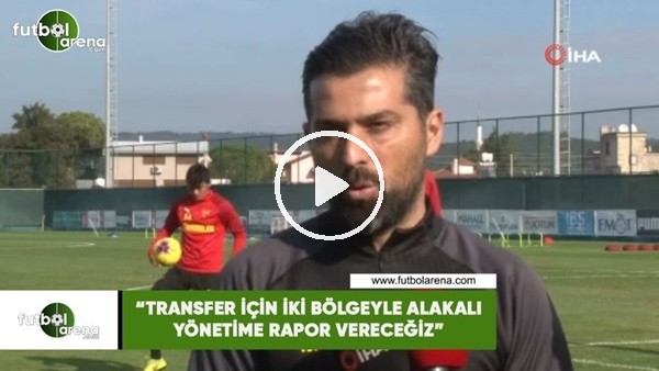 İlhan Palut: "Transfer için iki bölgeyle alakalı yönetime rapor vereceğiz"