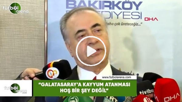 Mustafa Cengiz: "Galatasaray'a kayyum atanması hoş bir şey değil"