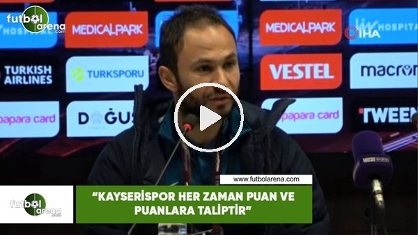 Ömer Faruk Mahir: "Kayserispor her zaman puan ve puanlara taliptir"