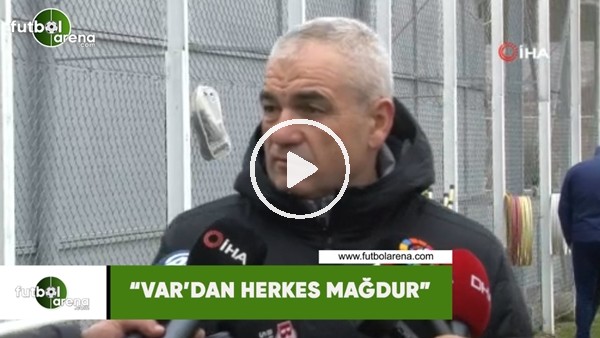 Rıza Çalımbay: "VAR'dan herkes mağdur"