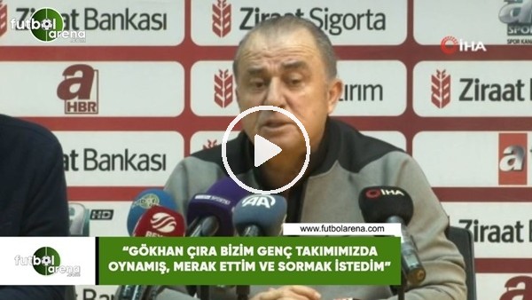 Fatih Terim: "Gökhan Çıra bizim genç takımımızda oynamış, merak ettim ve sormak istedim"